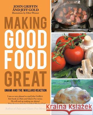 Making Good Food Great: Umami and the Maillard Reaction John Griffin (University of Surrey Postgraduate Medical School), Jeff Gold (Leeds Beckett University) 9781532024986 iUniverse