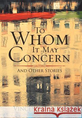 To Whom It May Concern: And Other Stories Vincent D 9781532032349