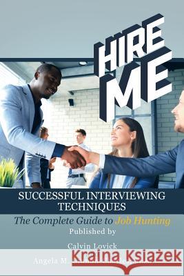 Hire Me: Successful Interviewing Techniques Calvin Lovick, Angela M Cranon-Charles Ma 9781532037634