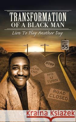 Transformation of a Black Man: Live to Play Another Day Charlie Mack 9781532051432
