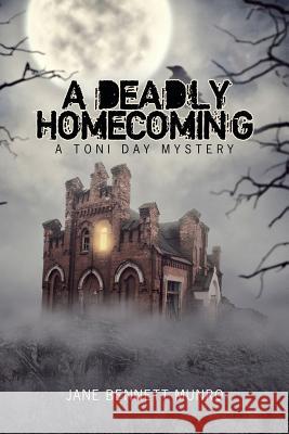 A Deadly Homecoming: A Toni Day Mystery Jane Bennett Munro 9781532054907