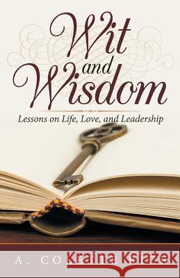 Wit and Wisdom: Lessons on Life, Love, and Leadership A Colette Rice 9781532061837 iUniverse