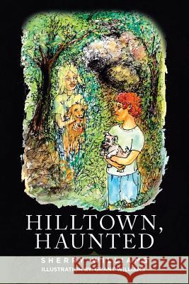 Hilltown, Haunted Sherry Williams Grant Williams 9781532074943
