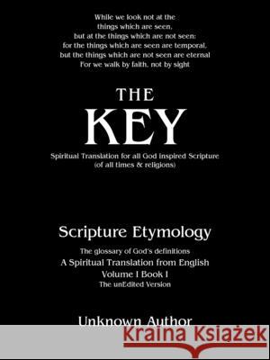 The Key: Spiritual Translation for All God Inspired Scripture (Of All Times & Religions) Unknown Author 9781532096433