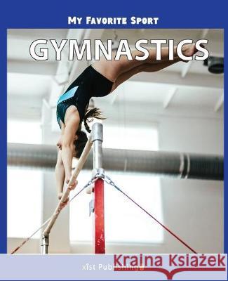 My Favorite Sport: Gymnastics Nancy Streza 9781532411168 Xist Publishing