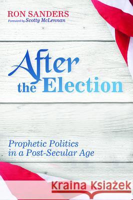 After the Election Ron Sanders Scotty McLennan 9781532601200 Cascade Books