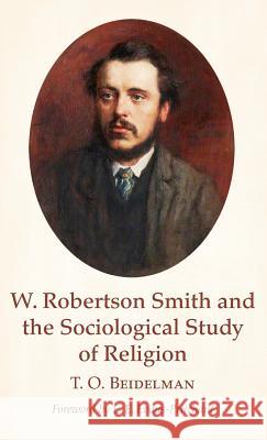 W. Robertson Smith and the Sociological Study of Religion T O Beidelman, E E Evans-Pritchard 9781532609725 Wipf & Stock Publishers