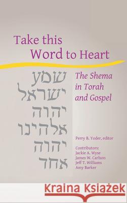 Take this Word to Heart Perry B. Yoder Jackie a. Wyse James W. Carlson 9781532631641