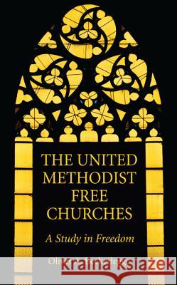 The United Methodist Free Churches Oliver A. Beckerlegge 9781532638336 Wipf & Stock Publishers