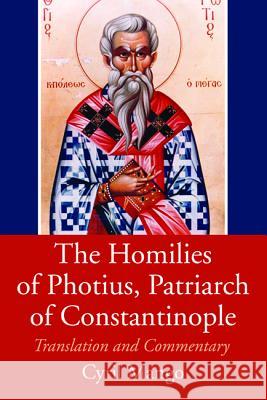 The Homilies of Photius, Patriarch of Constantinople Cyril Mango 9781532641381 Wipf & Stock Publishers