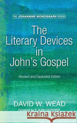 The Literary Devices in John's Gospel David W Wead, R Alan Culpepper, Paul N Anderson 9781532647215 Wipf & Stock Publishers