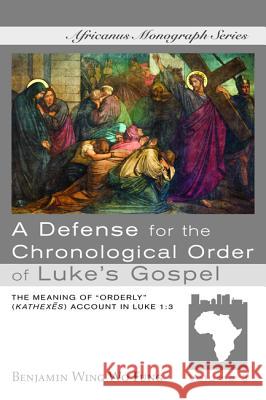 A Defense for the Chronological Order of Luke's Gospel Benjamin Wing Wo Fung 9781532651137