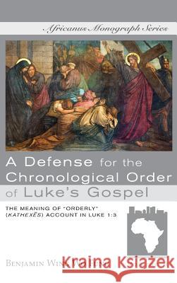 A Defense for the Chronological Order of Luke's Gospel Benjamin Wing Wo Fung 9781532651144