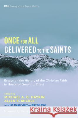 Once for All Delivered to the Saints Michael A G Haykin Allen R Mickle Ian Hugh Clary 9781532652240