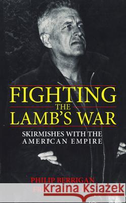 Fighting the Lamb's War Philip Berrigan Fred a. Wilcox Tripp York 9781532660078