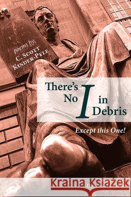 There's No I in Debris C. Scott Kinder-Pyle Carol Howard Merritt David S. Lorber 9781532660627