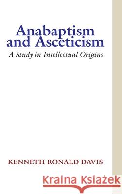 Anabaptism and Asceticism Kenneth R Davis 9781532666650 Wipf & Stock Publishers