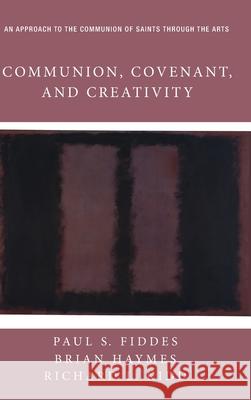Communion, Covenant, and Creativity Paul S Fiddes, Brian Haymes (University of Oxford), Richard L Kidd 9781532668647