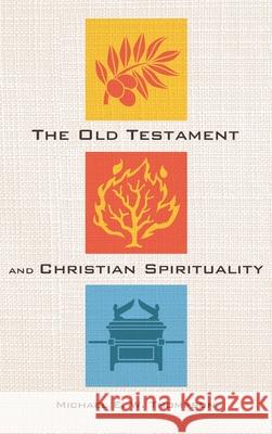 The Old Testament and Christian Spirituality Michael E. W. Thompson 9781532673115 Pickwick Publications