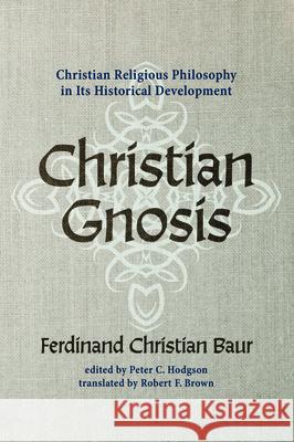 Christian Gnosis Ferdinand Christian Baur Peter C. Hodgson Robert F. Brown 9781532677397 Cascade Books
