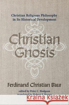 Christian Gnosis Ferdinand Christian Baur Peter C. Hodgson Robert F. Brown 9781532677403 Cascade Books
