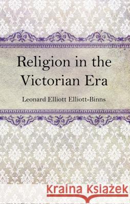 Religion in the Victorian Era Leonard Elliott Elliott-Binns 9781532677960 Wipf & Stock Publishers