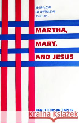 Martha, Mary, and Jesus Nancy Corson Carter 9781532678646