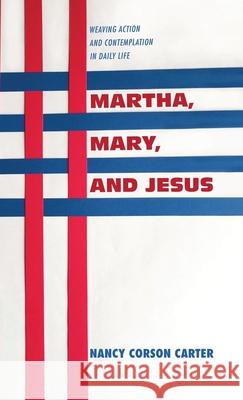 Martha, Mary, and Jesus Nancy Corson Carter 9781532678653
