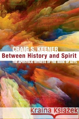 Between History and Spirit Craig S Keener 9781532684111