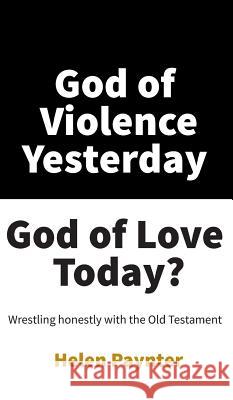 God of Violence Yesterday, God of Love Today? Helen Paynter 9781532691041