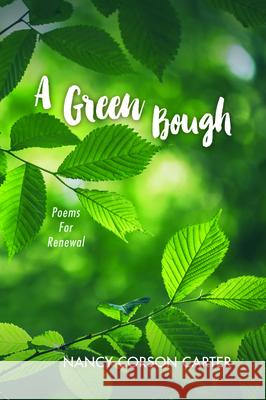 A Green Bough: Poems For Renewal Nancy Corson Carter 9781532691447