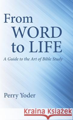 From Word to Life Perry Yoder 9781532694400
