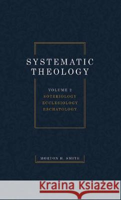 Systematic Theology, Volume Two Morton H. Smith 9781532698477