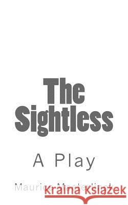 The Sightless: A Play Maurice Maeterlinck B. K. D Laurence Alma Tadema 9781532723407 Createspace Independent Publishing Platform