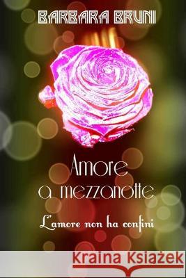 Amore a mezzanotte Barbara Bruni 9781532726354 Createspace Independent Publishing Platform