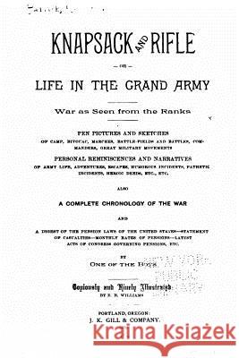 Knapsack and Rifle, Or, Life in the Grand Army Robert W. Patrick 9781532726545