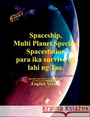 Spaceship, Multi Planet Species, Spacestation para ika survive ng lahi ng Tao. Adrineda, Leonel Yago 9781532735394 Createspace Independent Publishing Platform