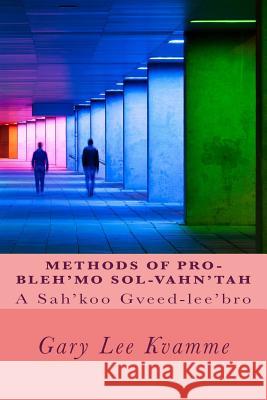 Methods of Pro-bleh'mo Sol-vahn'tah: A Sah'koo Gveed-lee'bro Kvamme, Gary Lee 9781532763304 Createspace Independent Publishing Platform