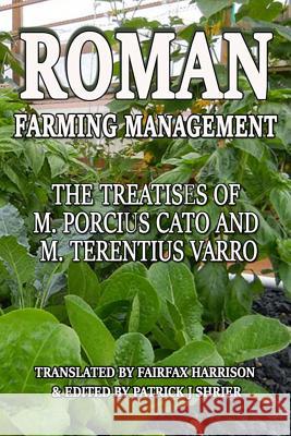 Roman Farm Management: The Treatises Of M. Porcius Cato And M. Terentius Varro Varro, Marcus Terentius 9781532784682 Createspace Independent Publishing Platform