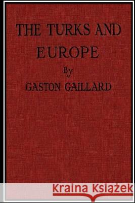 The Turks and Europe Gaston Gaillard 9781532795435 Createspace Independent Publishing Platform