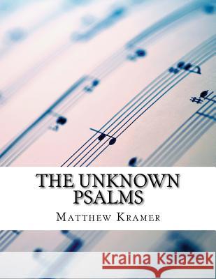The Unknown Psalms Matthew D Kramer 9781532806988 Createspace Independent Publishing Platform
