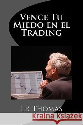 Vence Tu Miedo en el Trading Thomas, Lr 9781532817526 Createspace Independent Publishing Platform