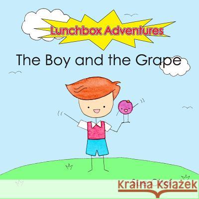 Lunchbox Adventures: The Boy and the Grape Sue Choi 9781532827013