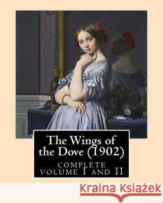 The Wings of the Dove (1902), by Henry James complete volume I and II: novel (Penguin Classics) James, Henry 9781532827273
