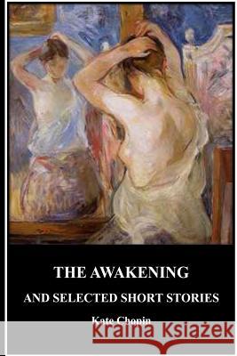 The Awakening and Selected Short Stories Kate Chopin 9781532843181 Createspace Independent Publishing Platform