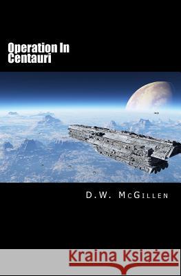 Operation in Centauri: Geheimakte Mars 13 D. W. McGillen 9781532852534 Createspace Independent Publishing Platform