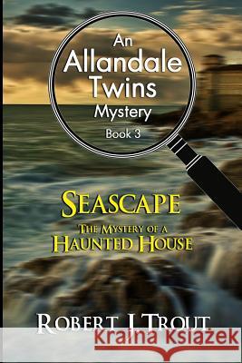 Allandale Twins Mystery: Seascape: The Mystery of a Haunted House: An Allandale Twins Mystery Book 3 Robert J. Trout 9781532860256
