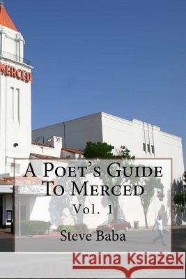 A Poet's Guide To Merced: Vol. 1 Baba, Steve 9781532883521 Createspace Independent Publishing Platform