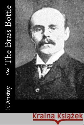 The Brass Bottle F. Anstey 9781532904677 Createspace Independent Publishing Platform