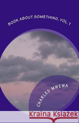 Book About Something: On Ultimate Purpose Mwewa, Charles 9781532927485 Createspace Independent Publishing Platform